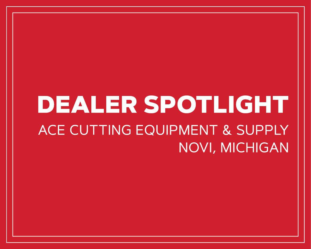 Red box with the words Dealer Spotlight, ACE Cutting Equipment & Supply, Novi Michigan